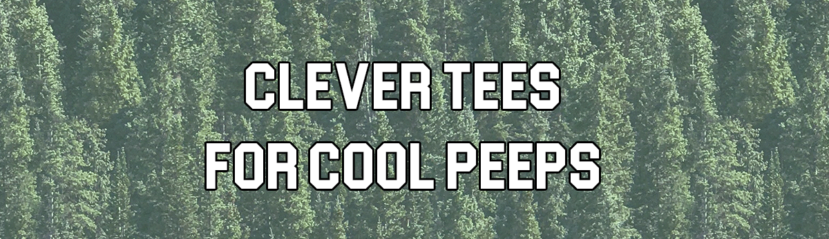 Text 'CLEVER TEES FOR COOL PEEPS' over a background of dense green trees